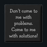 Kommt nicht mit Problemen zu mir Magnet<br><div class="desc">Komm nicht mit Problemen zu mir. Kommen Sie mit Lösungen!</div>