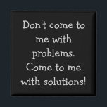 Kommt nicht mit Problemen zu mir Magnet<br><div class="desc">Komm nicht mit Problemen zu mir. Kommen Sie mit Lösungen!</div>