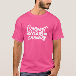 Kompostiere deine Feinde Gartenzynismus T-Shirt