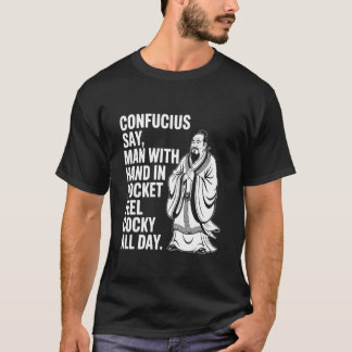 Konfuzius sagt Mann mit Hand in Tasche fühlt sich  T-Shirt