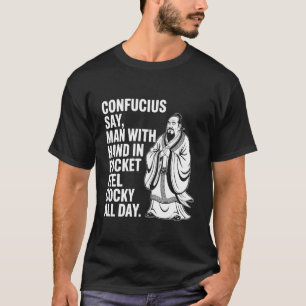 Konfuzius sagt Mann mit Hand in Tasche fühlt sich T-Shirt