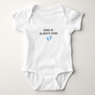 König ist immer König, Baby-Geschenk König Baby Strampler