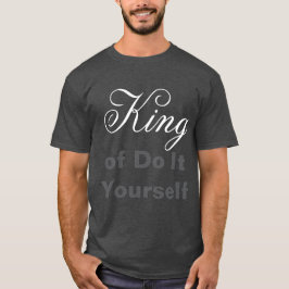 König, mach es selbst T-Shirt