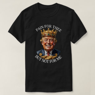 König Trump Schmerz für dich T-Shirt