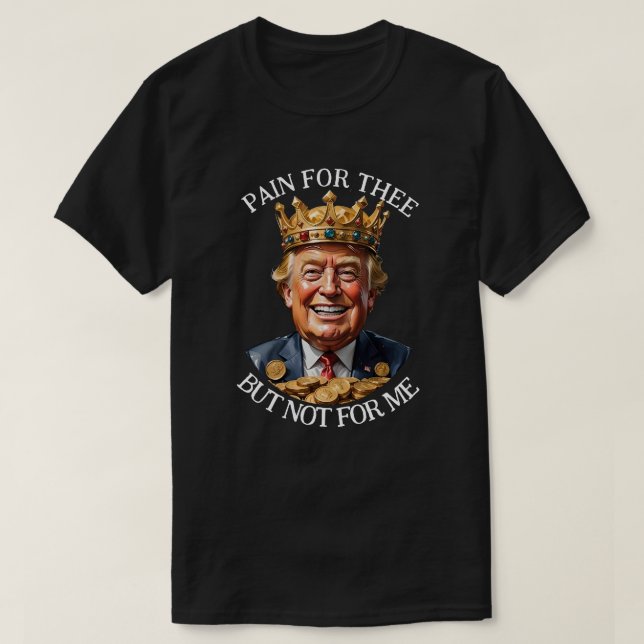 König Trump Schmerz für dich T-Shirt (Design vorne)