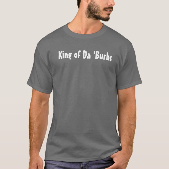 König von DA 'Burbs T-Shirt (Vorderseite)