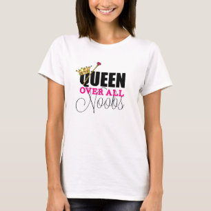 Königin über allem Noobs T-Shirt