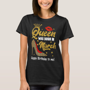 Königin war Geboren im März glücklich Geburtstag f T-Shirt