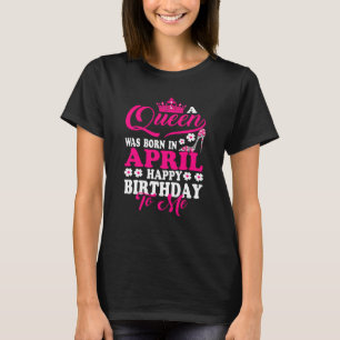 Königin war im April Geboren, glücklich zum Geburt T-Shirt