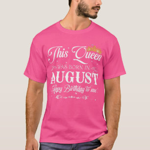 Königin war im August Geboren, am Geburtstag zu mi T-Shirt