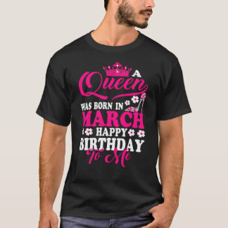 Königin war im März Geboren, glücklich zum Geburts T-Shirt