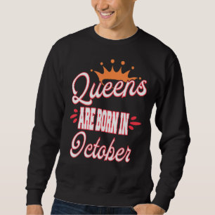 Königinnen sind am Geburtstag im Oktober Geboren Sweatshirt