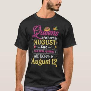 Königinnen sind im August Geboren, die Real am 12. T-Shirt