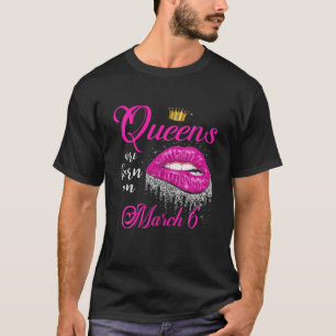 Königinnen sind im März Geboren Lippen März 6 Gebu T-Shirt