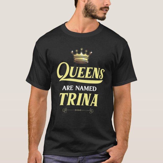 Königinnen werden als TRINA-Geschenk Personalisier T-Shirt (Vorderseite)