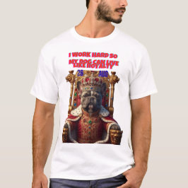 KÖNIGLICHES HUNDELEBEN - LUSTIGES BESITZER-TSHIRT T-Shirt