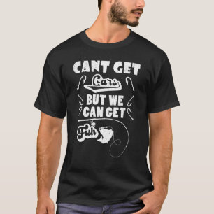 Können Autos nicht bekommen, aber wir können Fisch T-Shirt