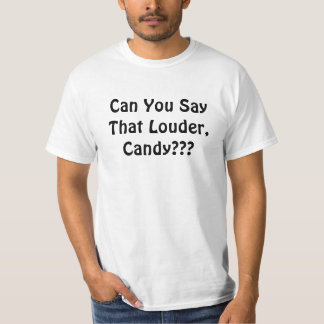 Können Sie das Louder sagen, Süßigkeit??? T-Shirt
