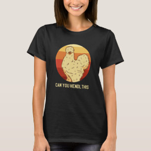 Können Sie dieses Seidenhuhnbesitzer-Huhn Hendl T-Shirt