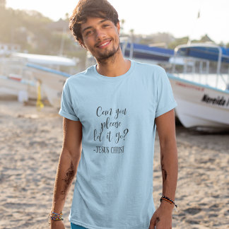 Können Sie es bitte Gelassen Jesus Christus Weiß? T-Shirt