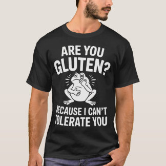 Können Sie Gluten nicht vertragen, Sie Glutenunver T-Shirt
