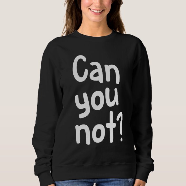 Können Sie nicht Sweatshirt (Vorderseite)