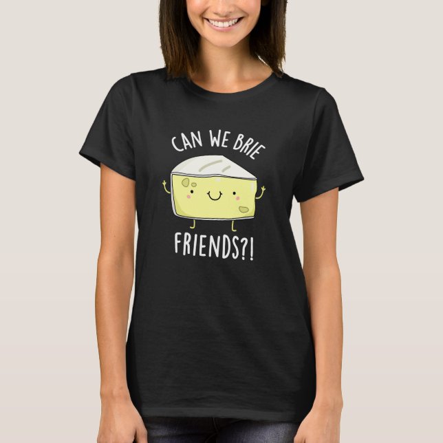Können wir Freunde freunen Funny Cheese Pun Dark B T-Shirt (Vorderseite)