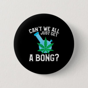 Können wir nicht alle einfach nur einen Bong krieg Button