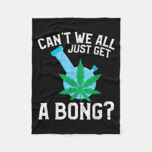Können wir nicht alle einfach nur einen Bong krieg Fleecedecke