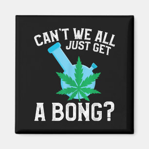 Können wir nicht alle einfach nur einen Bong krieg Magnet