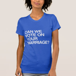KÖNNEN WIR ÜBER DEINE EHE ABSTIMMEN T-Shirt