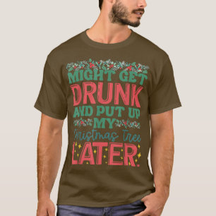 Könnte Betrunken werden und später meinen Weihnach T-Shirt