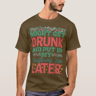 Könnte Betrunken werden und später meinen Weihnach T-Shirt
