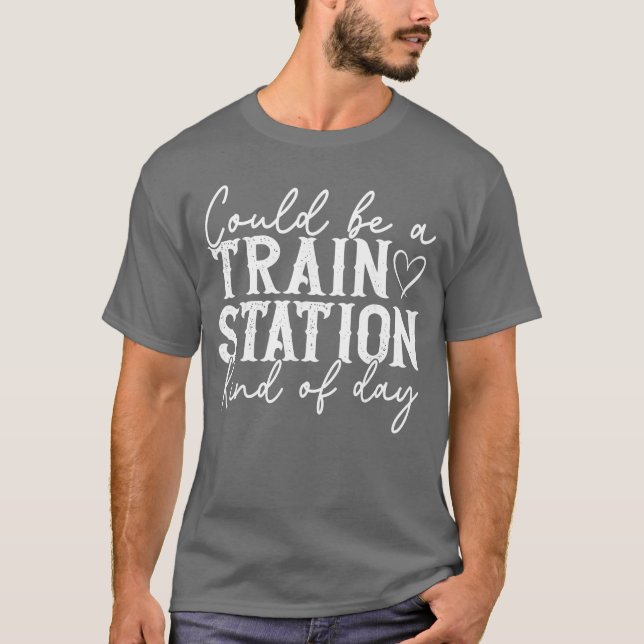 Könnte Ein Bahnhof Art Tag Sein T-Shirt (Vorderseite)