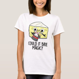 Könnte es Brie-Magie sein Lustiger Käse-Wortspiel T-Shirt
