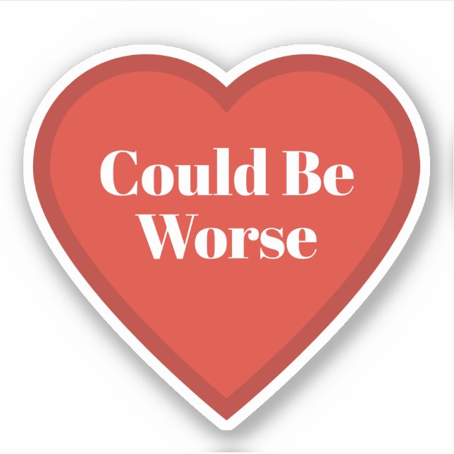 Könnte schlimmer sein Herz Aufkleber - Nachvollzie (Vorderseite)