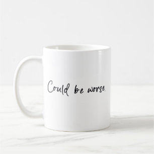 Könnte schlimmer sein kaffeetasse