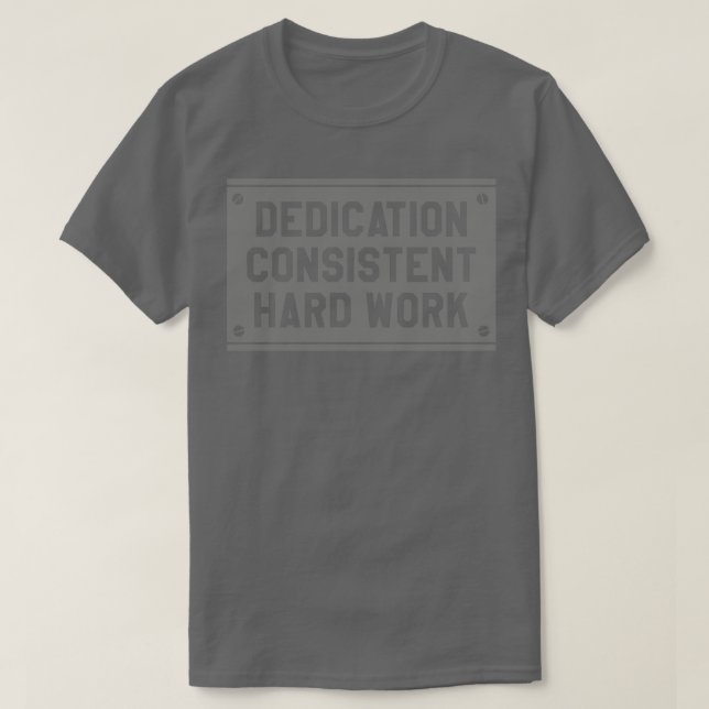 Konsequente Hingabe und harte Arbeit T-Shirt (Design vorne)