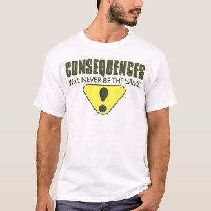 Konsequenzen sind nie die selben T-Shirt