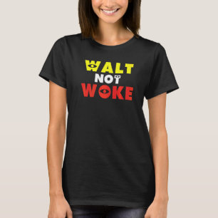 Konservativ Geweckt nicht Walt T-Shirt