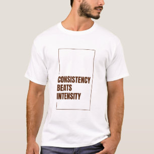 KONSISTENZ SCHLÄGT INTENSITÄT T-Shirt