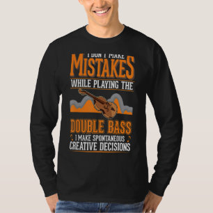 Kontrabass Creative Entscheidungen Kontrabassspiel T-Shirt