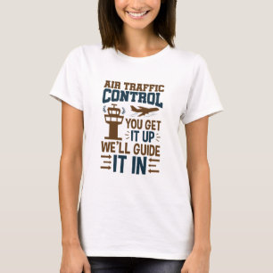 Kontrolle des Luftverkehrs, die Sie hinaufbekommen T-Shirt
