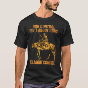 Kontrolle Es geht nicht um Waffen, sondern um Kont T-Shirt