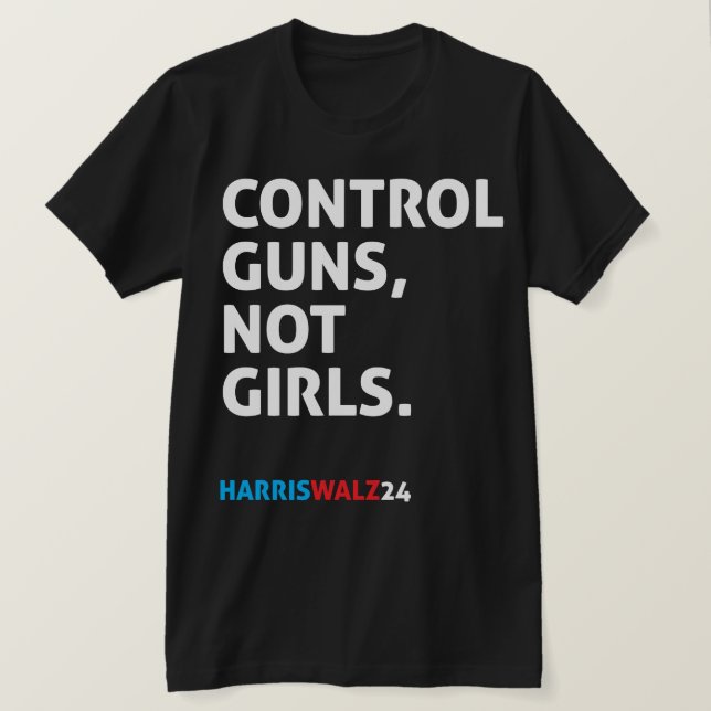 Kontrolle schießt, nicht Mädchen. Harris Walz 24 B T-Shirt (Design vorne)