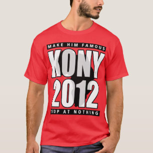 KONY 2012 MACHEN IHN BERÜHMT T-Shirt