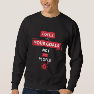 Konzentration auf Ihre Ziele nicht auf Menschen Mo Sweatshirt