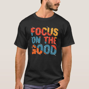 Konzentriere dich auf das Gute Farbige Motivation T-Shirt