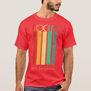 Konzentriere dich auf einen Kurs, bis du erfolgrei T-Shirt