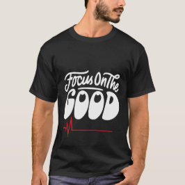 Konzentriere dich aufs Gute T-Shirt
